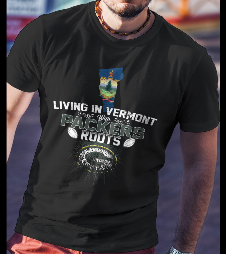 Living In Vermont With Packers Roots Football T-Shirt