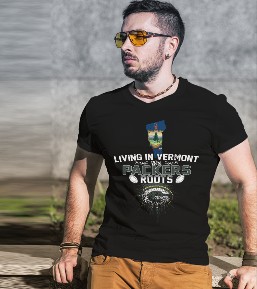 Living In Vermont With Packers Roots Football T-Shirt