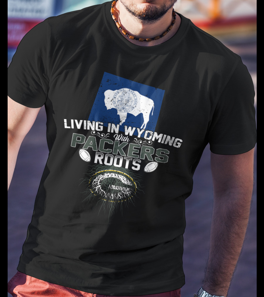 Living In Wyoming With Packers Roots Football Heritage And Wyoming Flag Influence T-Shirt
