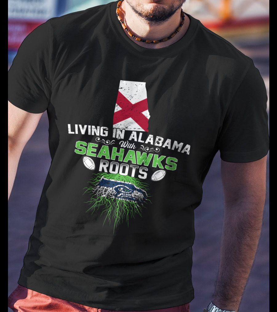 Living In Alabama With Seahawks Roots And State Flag T-Shirt