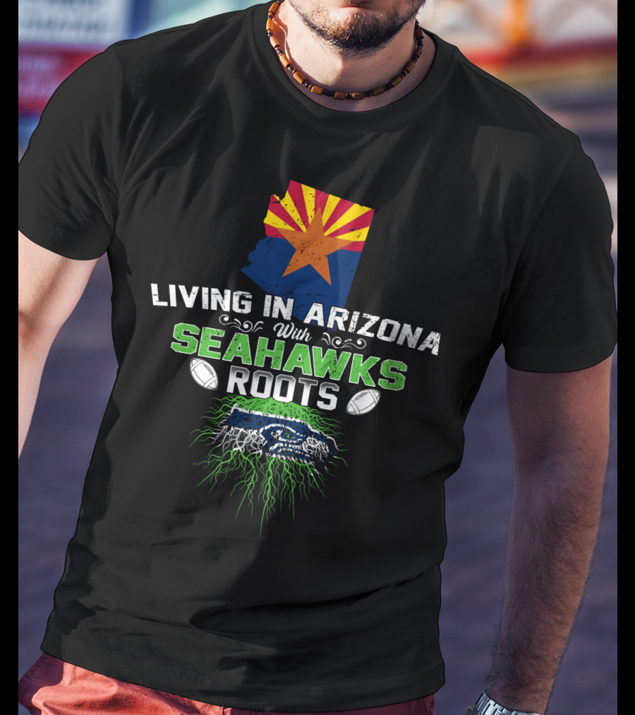 LIVING IN ARIZONA WITH SEAHAWKS ROOTS Football Fan Identity T-Shirt