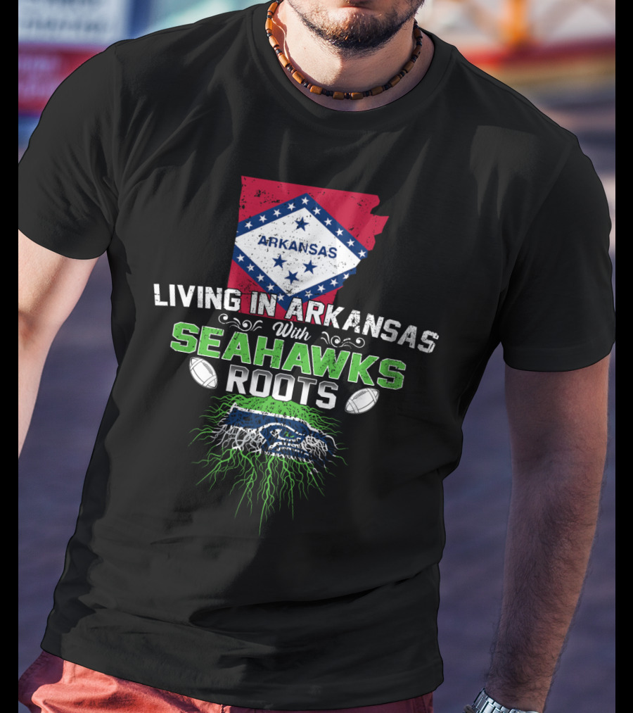 Living In Arkansas With Seahawks Roots And Football Passion T-Shirt