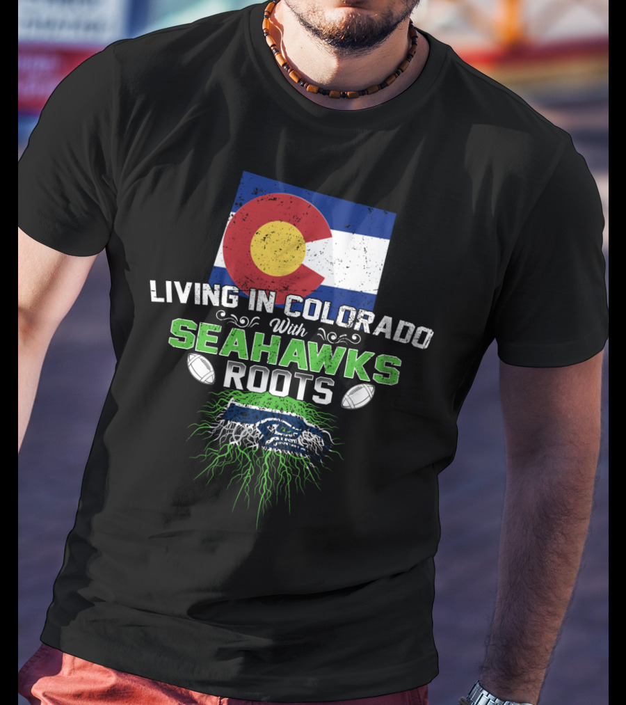 Living In Colorado With SEAHAWKS Roots Flag Football Team Spirit T-Shirt