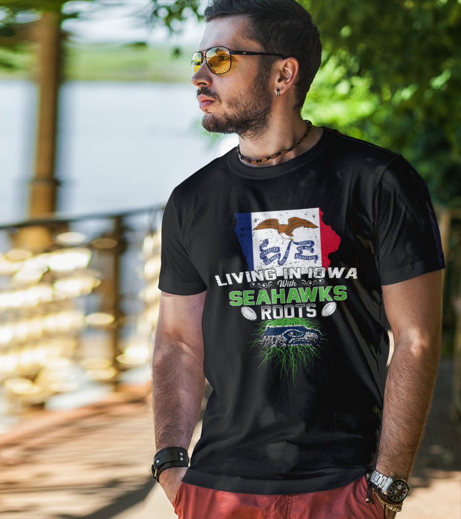 Living In Iowa With Seahawks Roots Flag And Football Elements T-Shirt