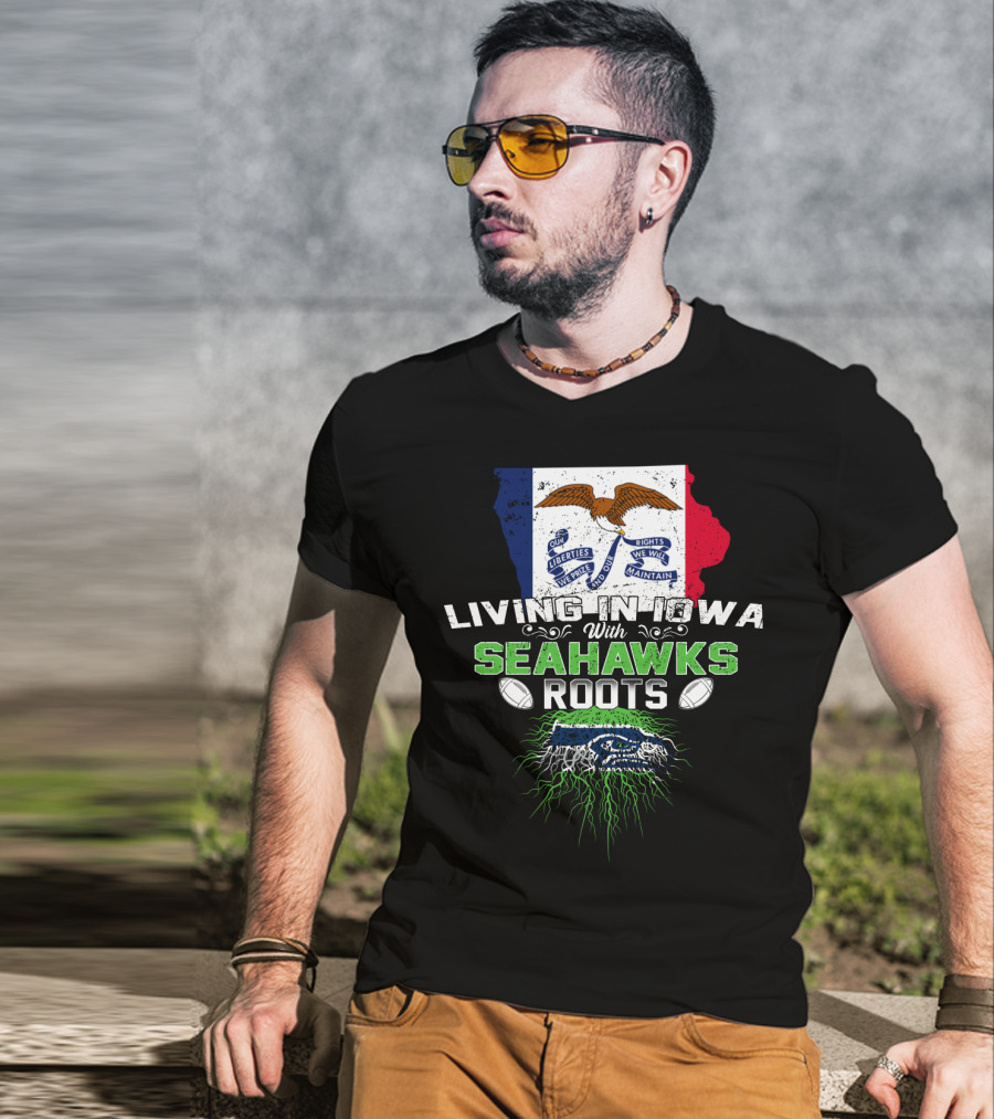 Living In Iowa With Seahawks Roots Flag And Football Elements T-Shirt