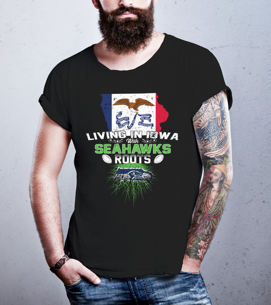Living In Iowa With Seahawks Roots Flag And Football Elements T-Shirt