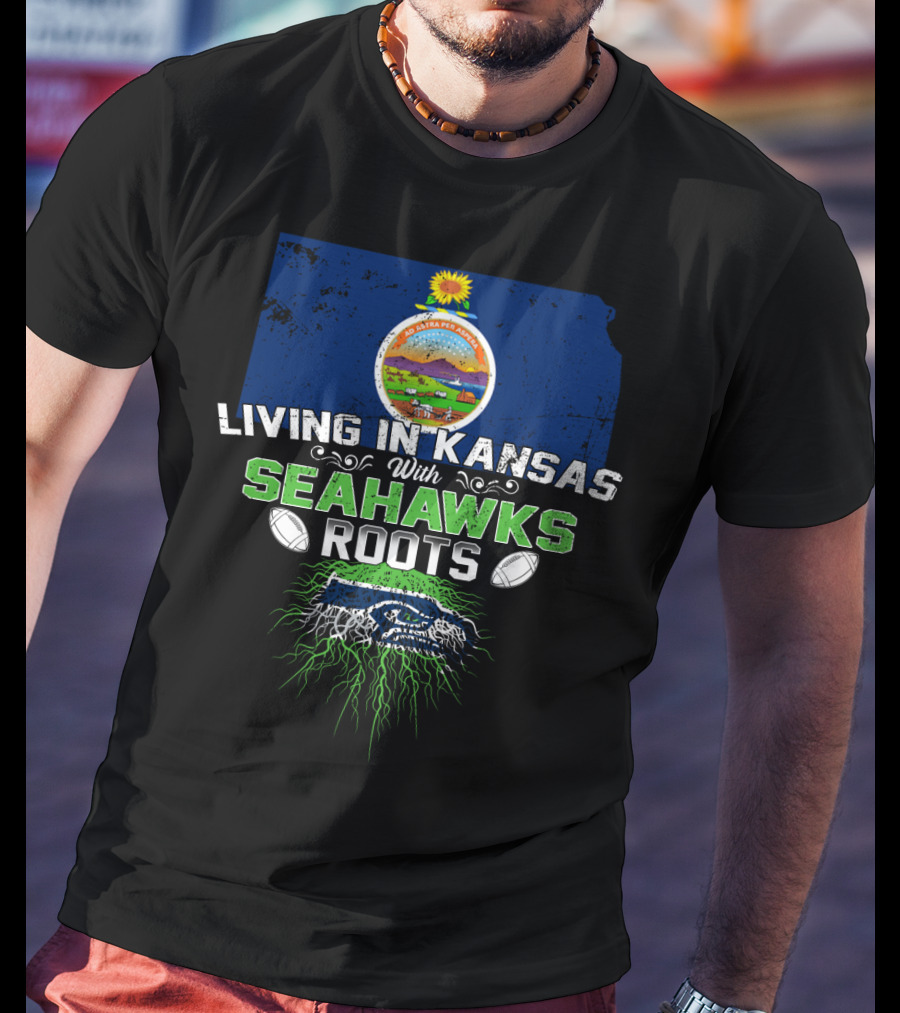 Living In Kansas With SEATTLE SEAHAWKS Roots Kansas State Pride NFL Football Fan T-Shirt