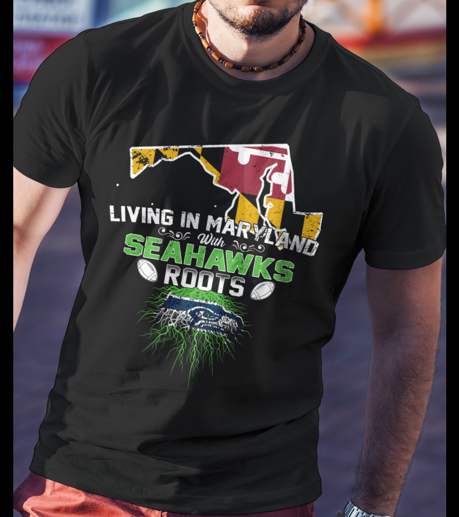 Living In Maryland With Seahawks Roots Maryland Flag And Seahawks Logo With Roots T-Shirt