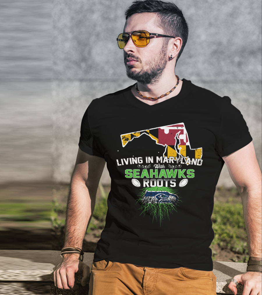 Living In Maryland With Seahawks Roots Maryland Flag And Seahawks Logo With Roots T-Shirt