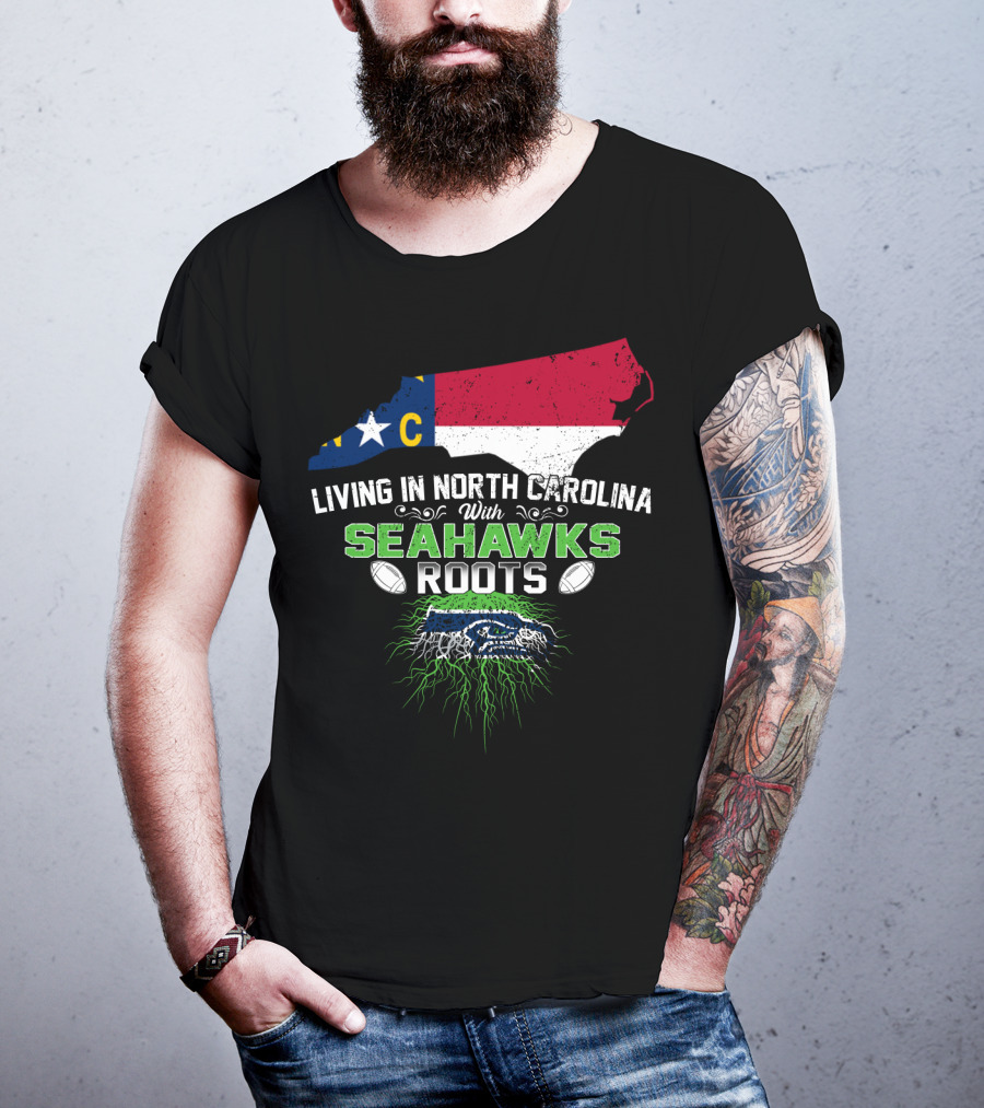 Living In North Carolina With Seahawks Roots Football T-Shirt