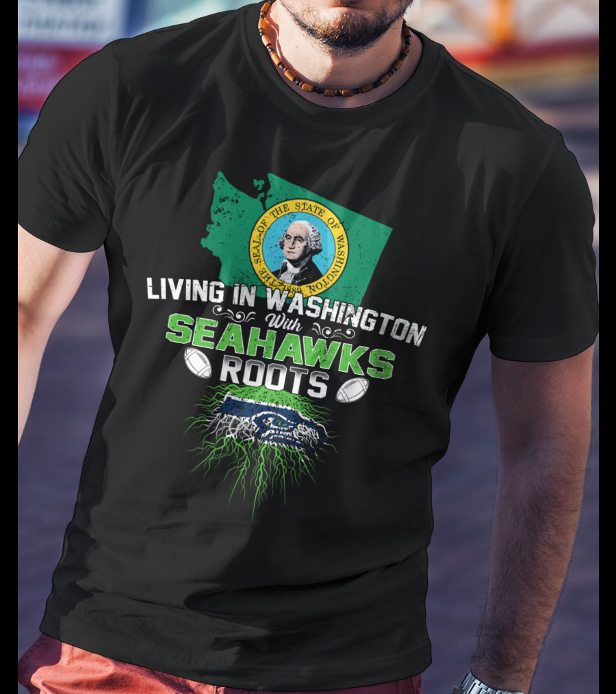 Living In Washington With SEAHAWKS Roots Seal Of The State Of Washington T-Shirt
