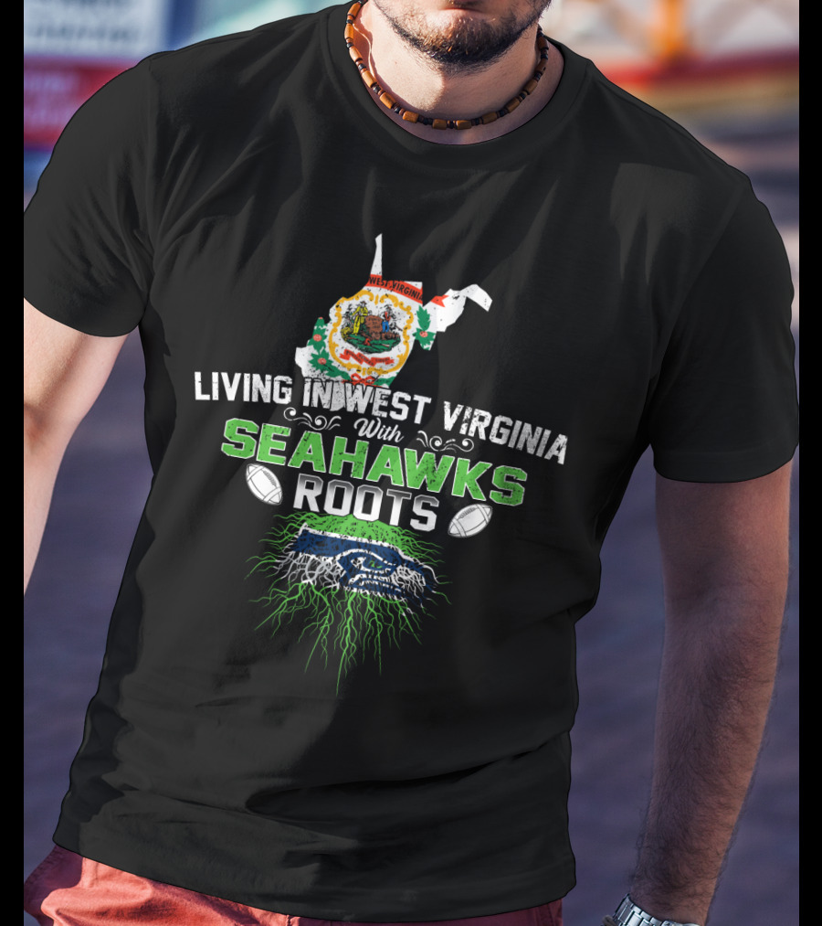 Living In West Virginia Proudly Embracing Seahawks Roots With Football Passion T-Shirt