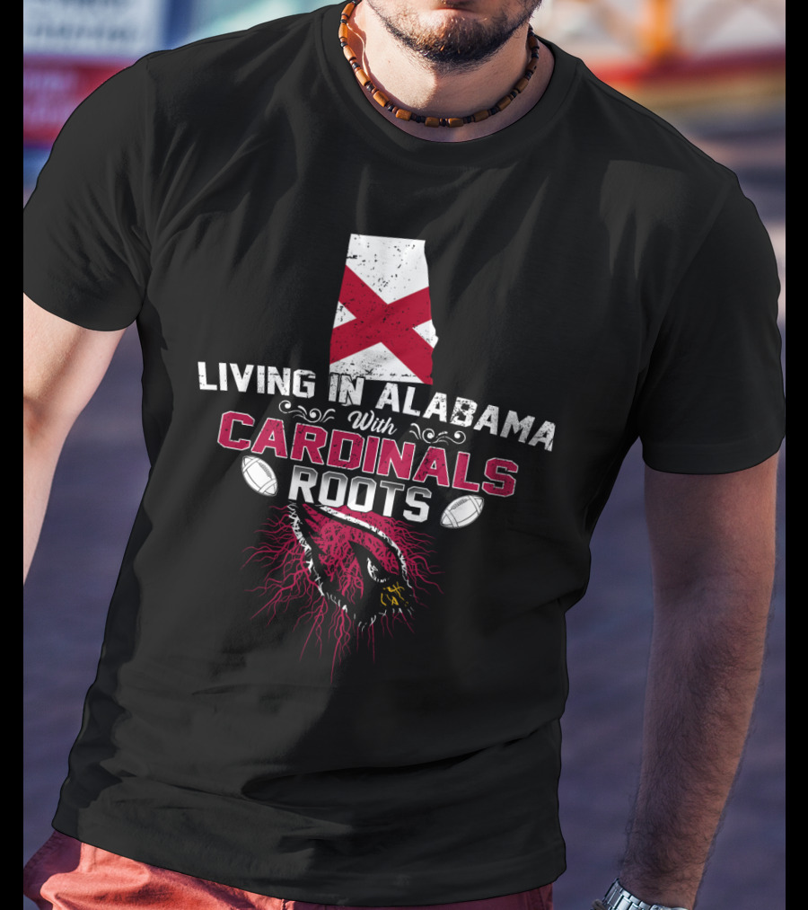 Living In Alabama Embracing Cardinals Roots With Football Passion T-Shirt