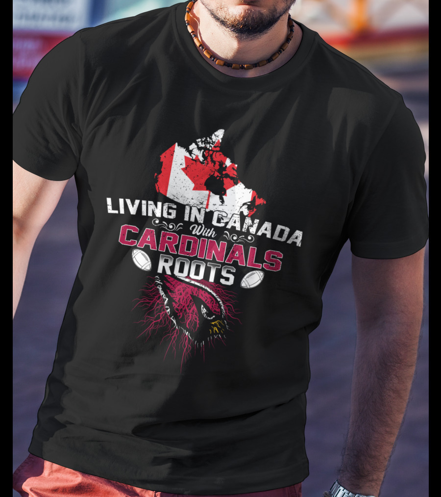 Living In Canada With Cardinal Roots And Football Passion T-Shirt