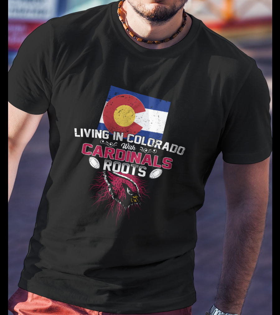 Living In Colorado With Cardinals Roots Flag Football Cardinal T-Shirt