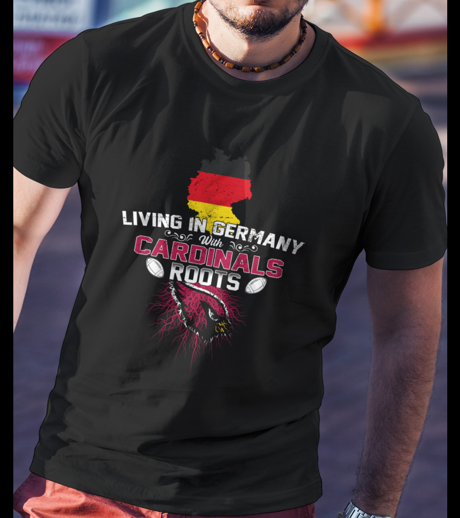 Living In Germany With Cardinals Roots Football Pride T-Shirt