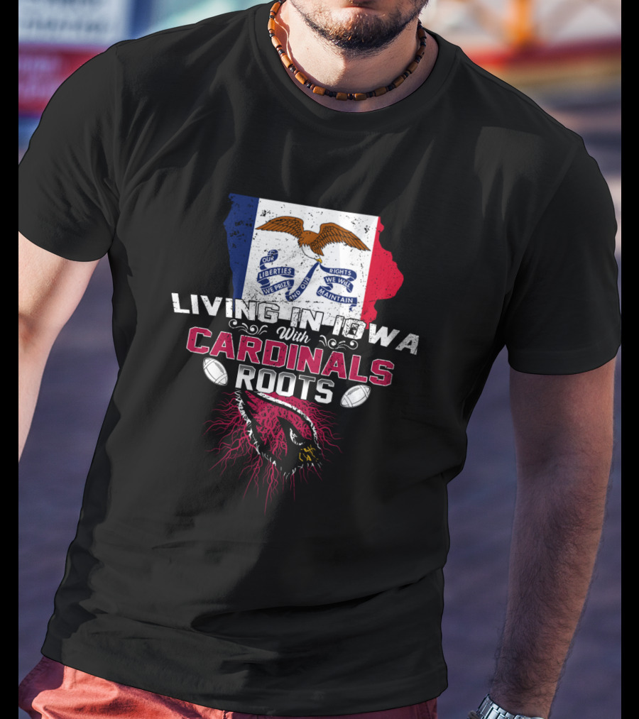 Living In Iowa With Cardinals Roots Iowa Flag Eagles Football T-Shirt