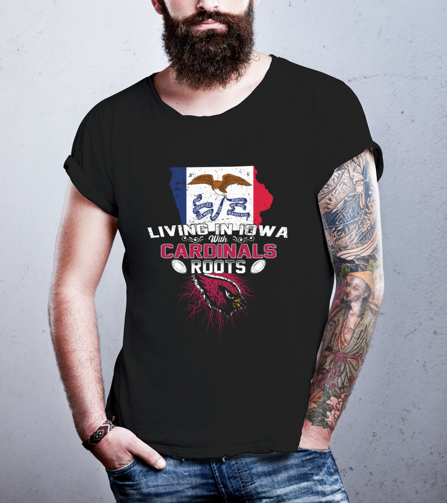 Living In Iowa With Cardinals Roots Iowa Flag Eagles Football T-Shirt