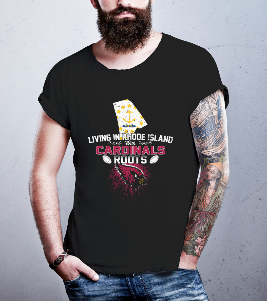 Living In Rhode Island With Cardinals Roots Football T-Shirt