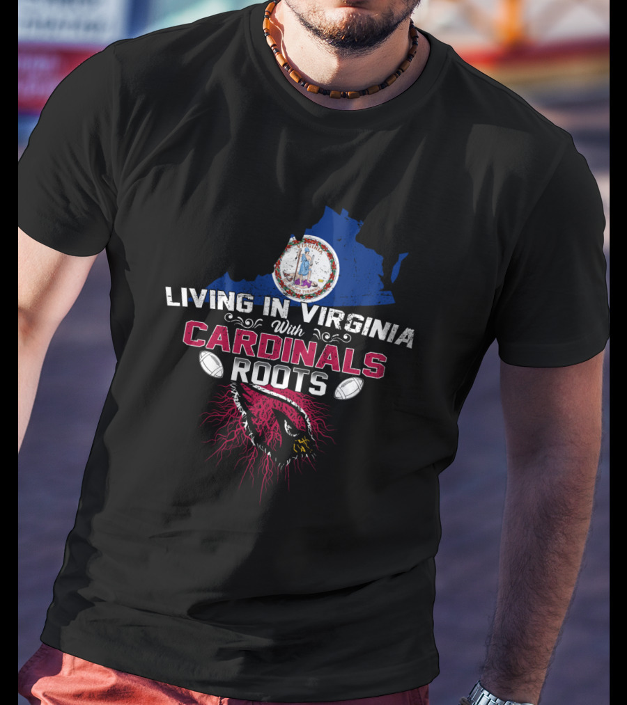 Living In Virginia With Cardinals Roots Football T-Shirt