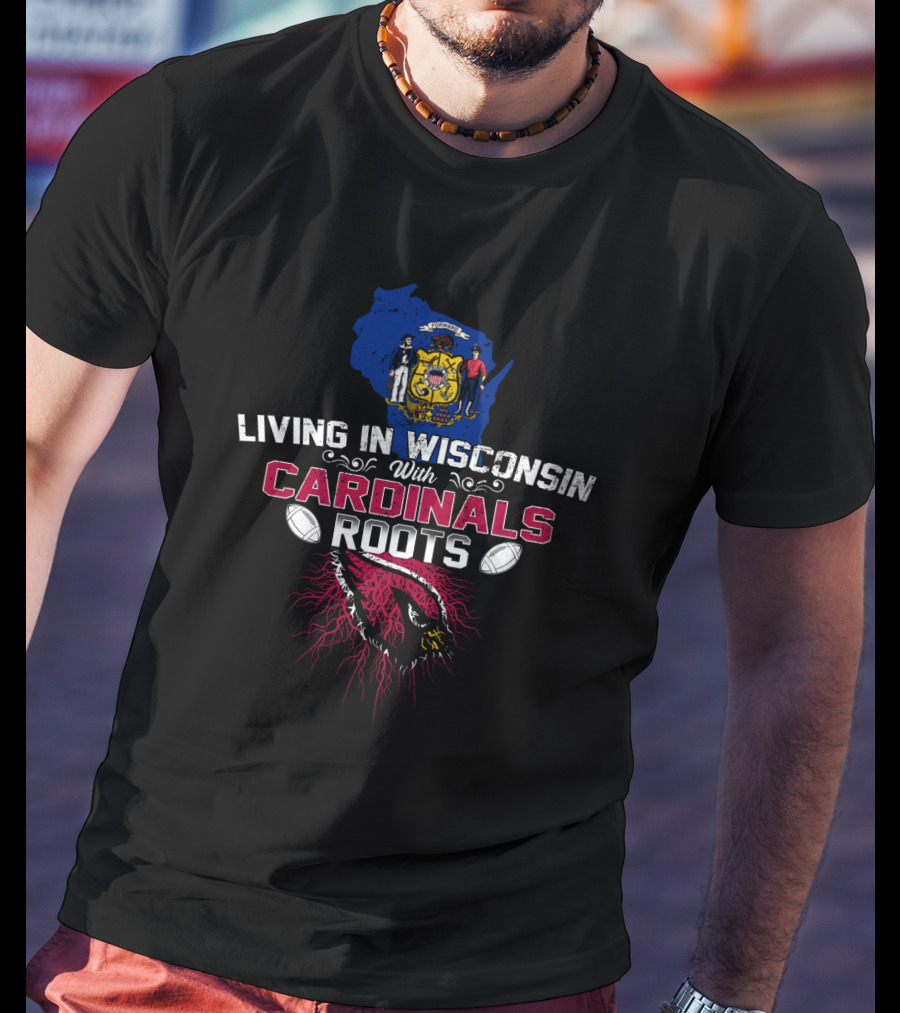 Living In Wisconsin With Cardinals Roots Emblem With Football Motif And Map T-Shirt