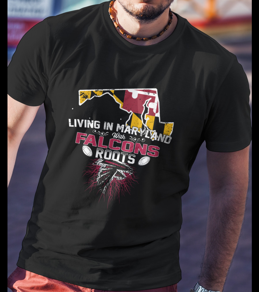 Living In Maryland With Falcons Roots Maryland Flag And Football T-Shirt