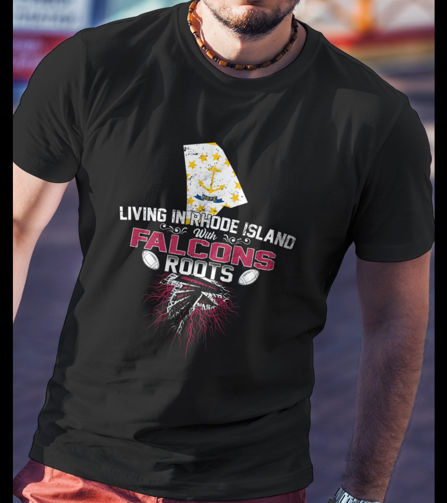 Living In Rhode Island Rooted In Falcons Legacy T-Shirt