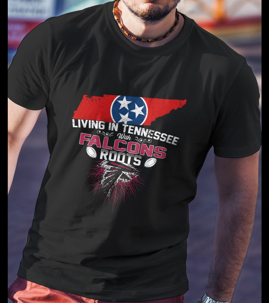 Living In Tennessee With Atlanta Falcons Roots T-Shirt