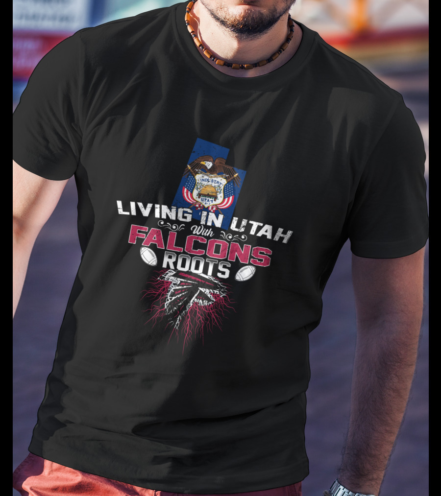 Living In Utah With Falcons Roots Football Heritage T-Shirt