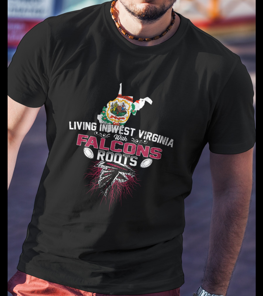 Living In West Virginia With Falcons Roots Football Heritage T-Shirt