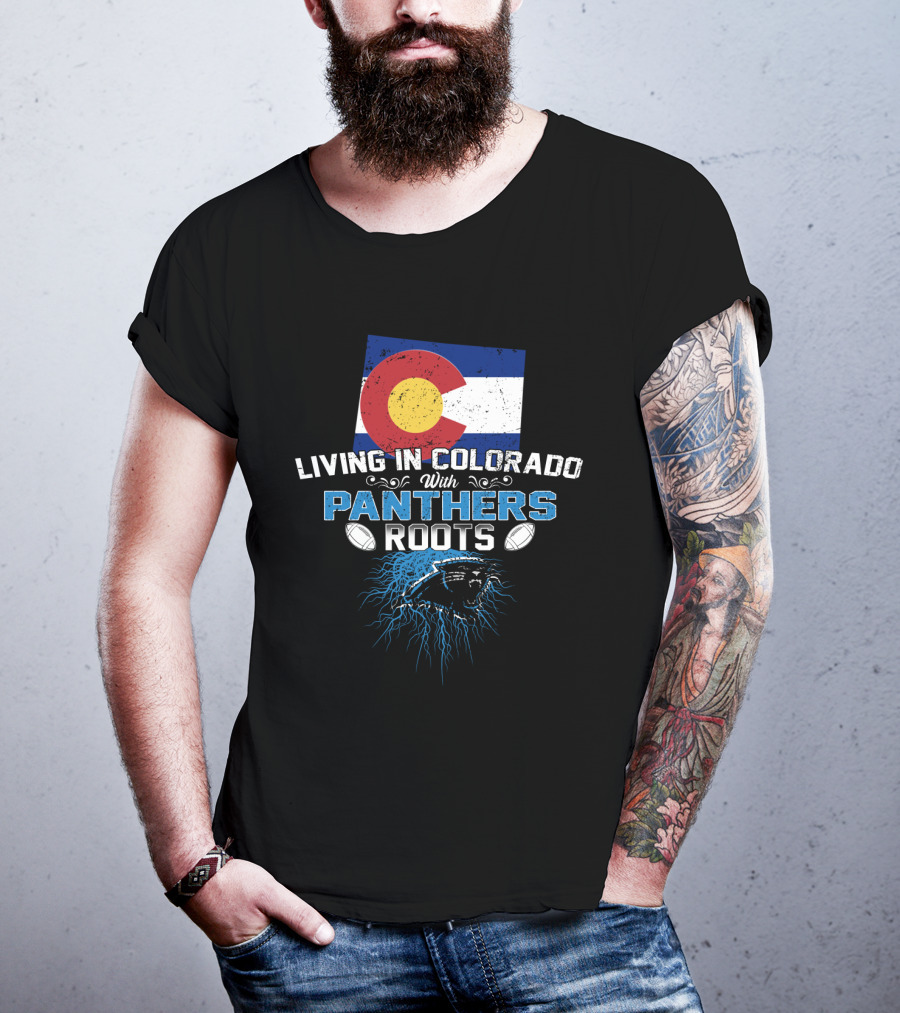 Living In Colorado With Panthers Roots Colorado Flag And Panther T-Shirt