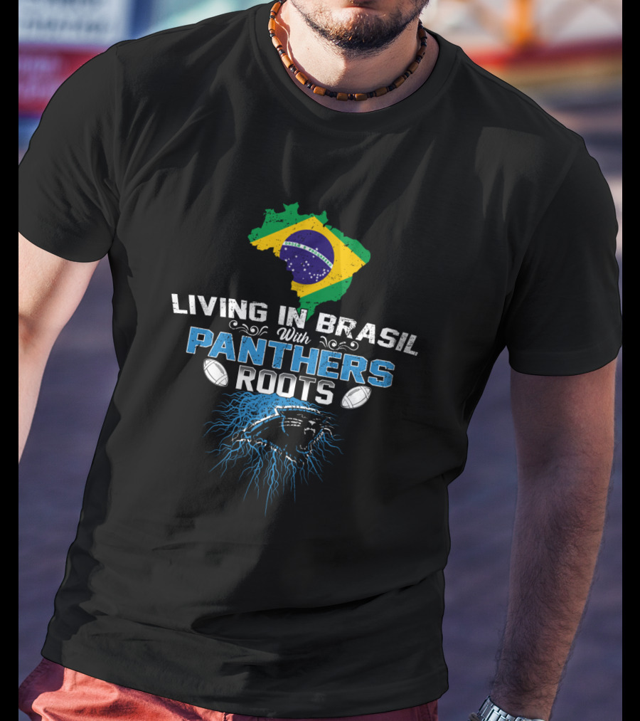 Living In Brasil With Carolina Panthers Roots T-Shirt