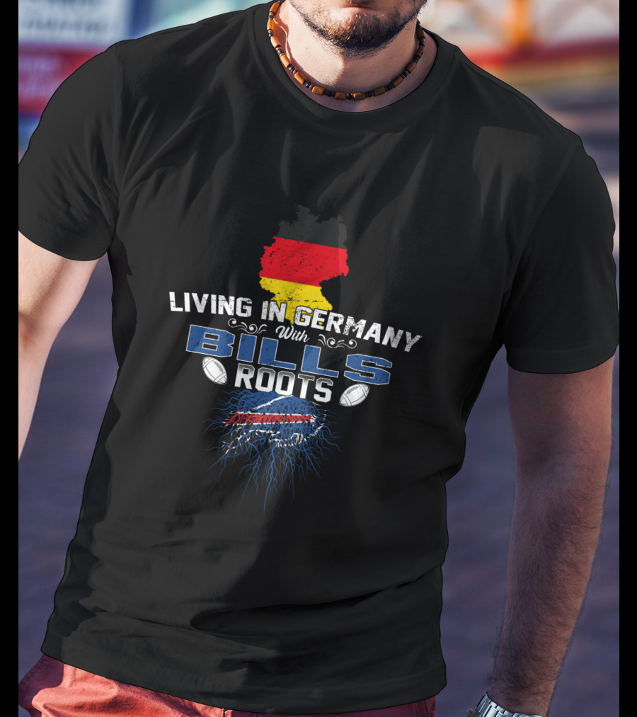 Living In Germany With Bills Roots Buffalo Football T-Shirt