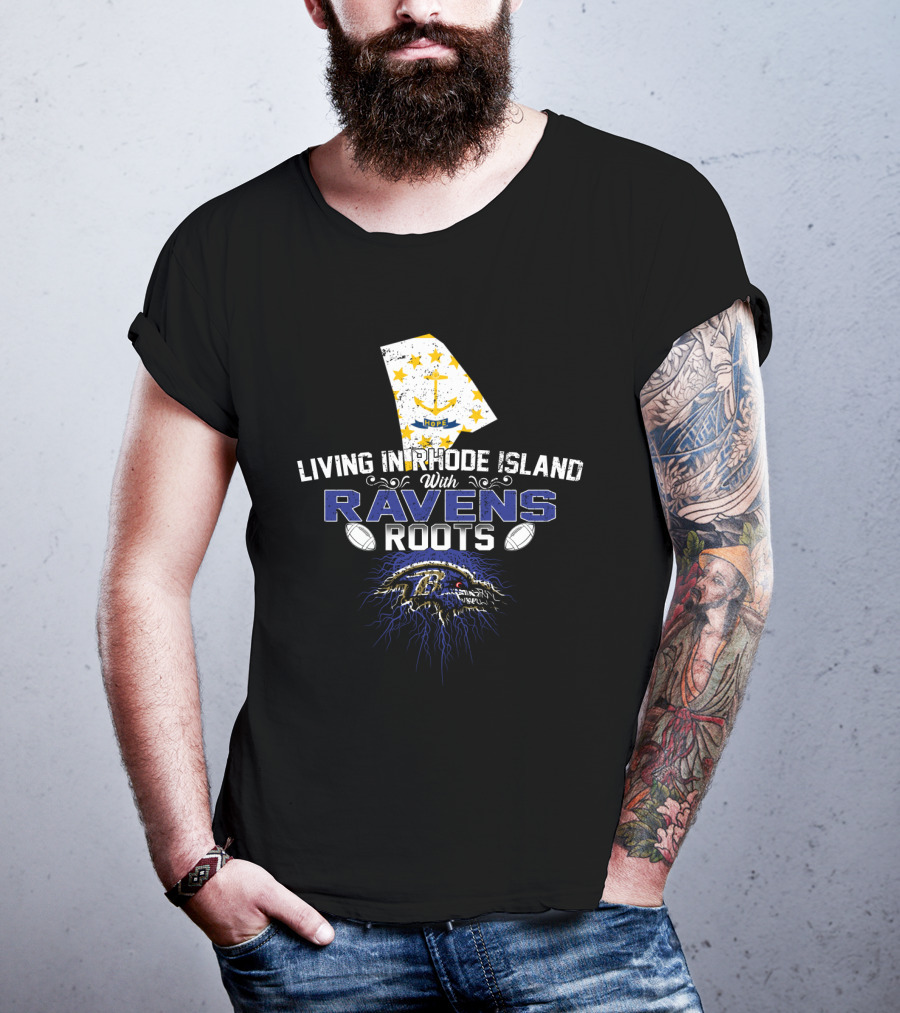 Living In Rhode Island With Ravens Roots Baltimore Football T-Shirt