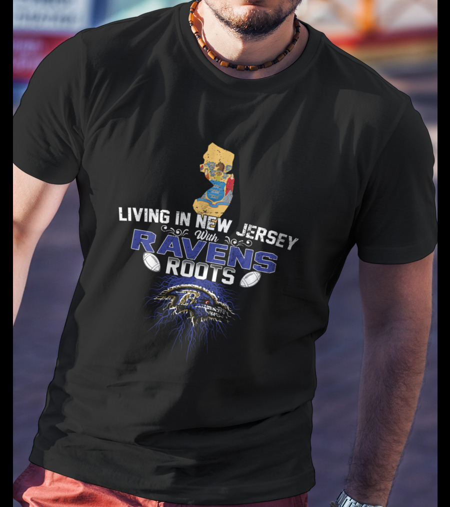 Living In New Jersey With Baltimore Ravens Roots And Football Passion T-Shirt