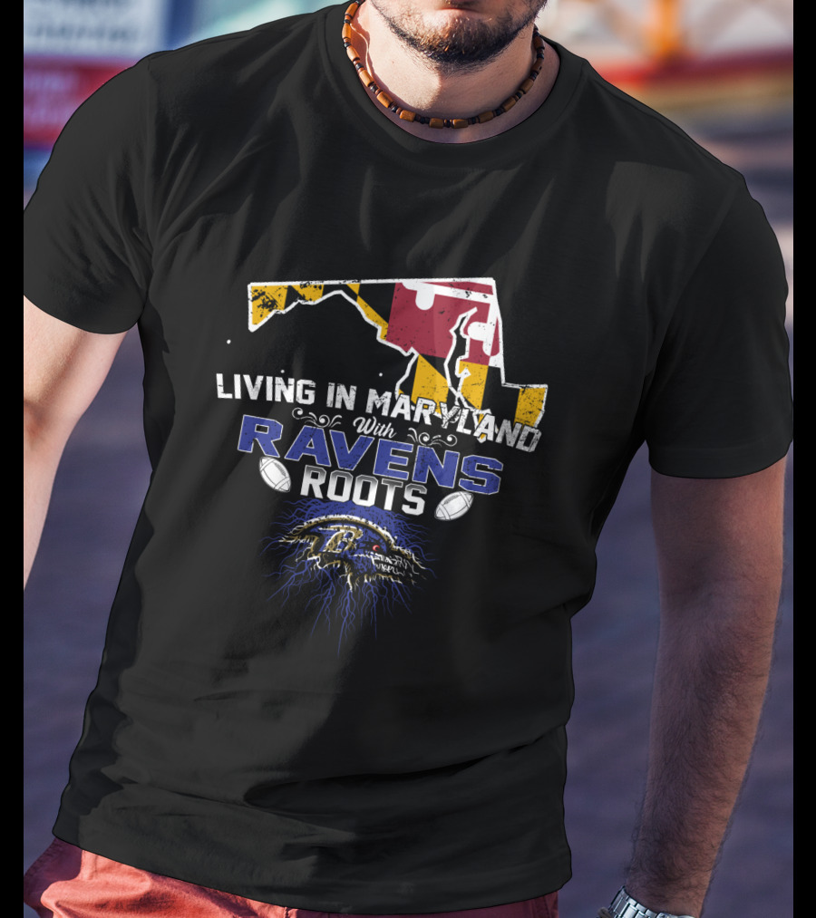 Living In Maryland With Ravens Roots Football Emblem And State Flag T-Shirt