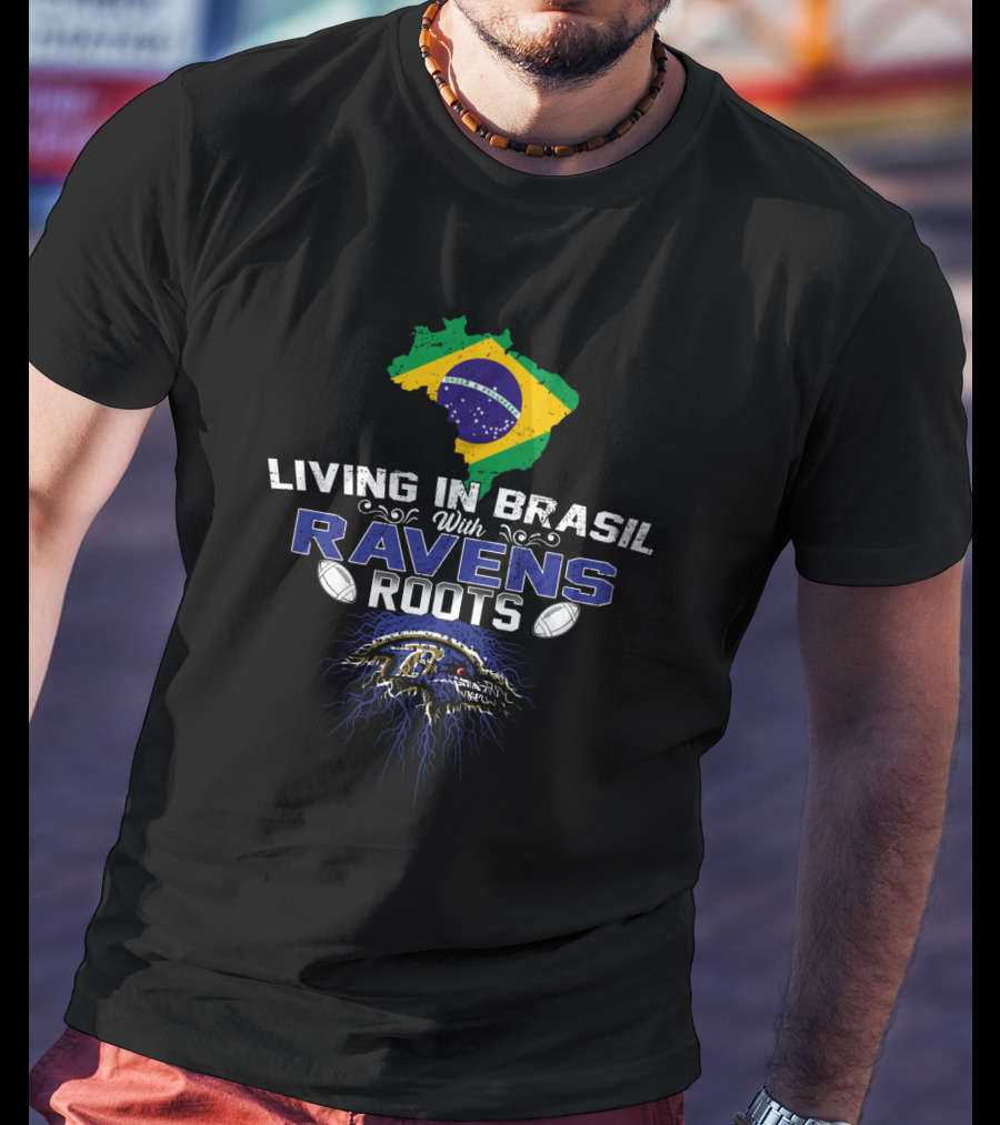 Living In Brasil With Baltimore Ravens Roots And Brazilian Flag Emblem T-Shirt