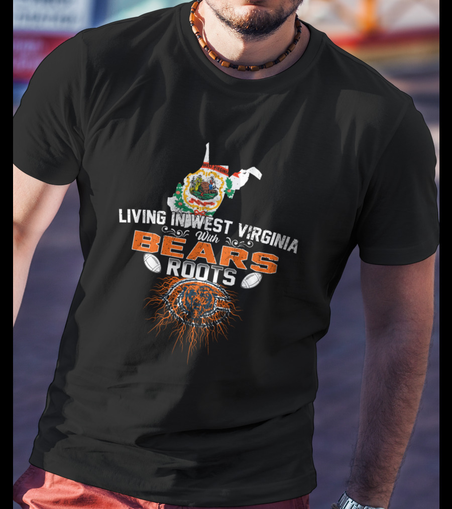 Living In West Virginia With Bears Roots Featuring Chicago Bears Logo And State Outline T-Shirt