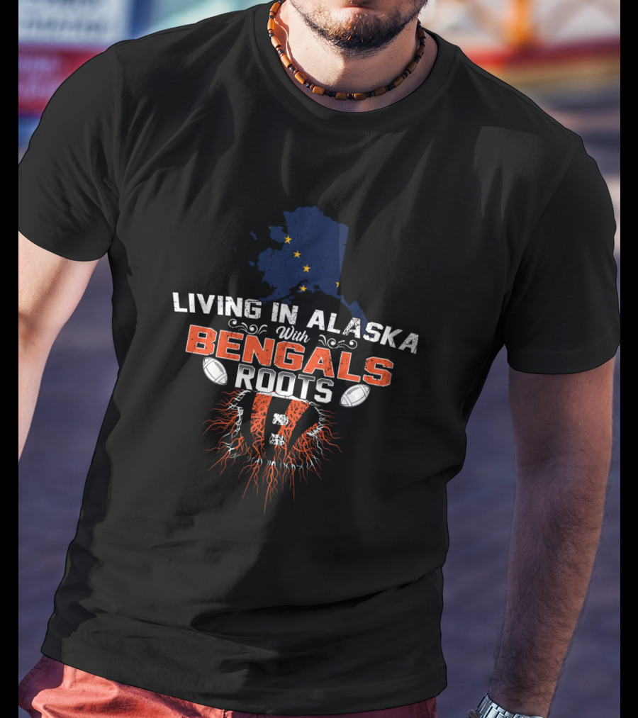 Living In Alaska With Bengals Roots Map And Football T-Shirt
