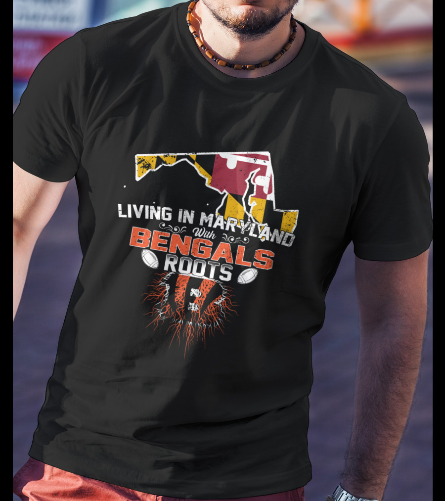 Living In Maryland With Bengals Roots Football Pride T-Shirt