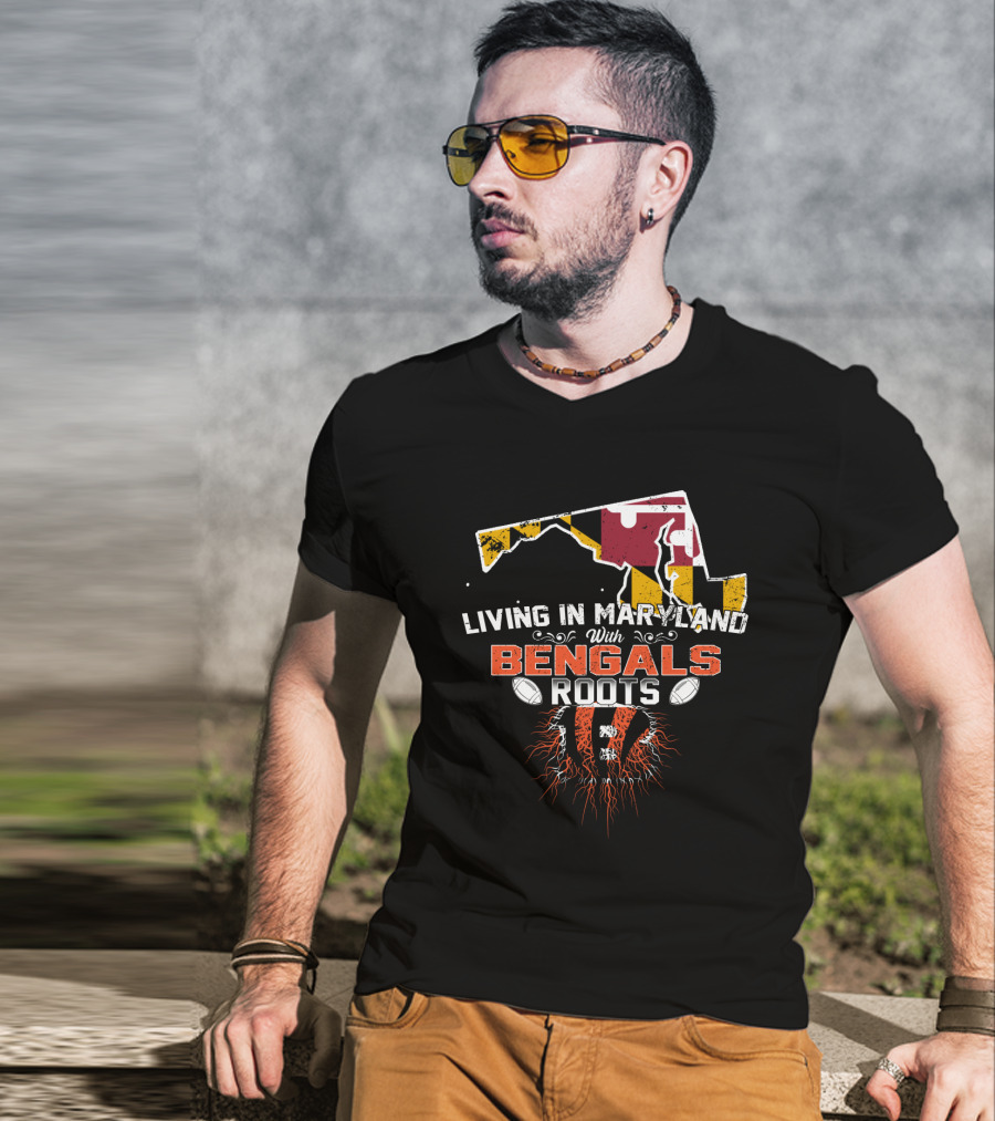 Living In Maryland With Bengals Roots Football Pride T-Shirt