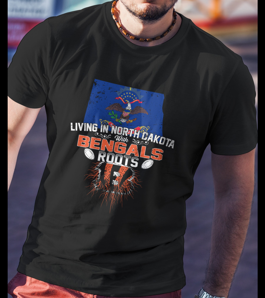 Living In North Dakota With Bengals Roots NFL Football Team Pride T-Shirt