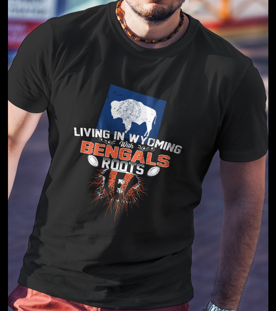 Living In Wyoming With Bengals Roots Buffalo Flag Football Graphics T-Shirt
