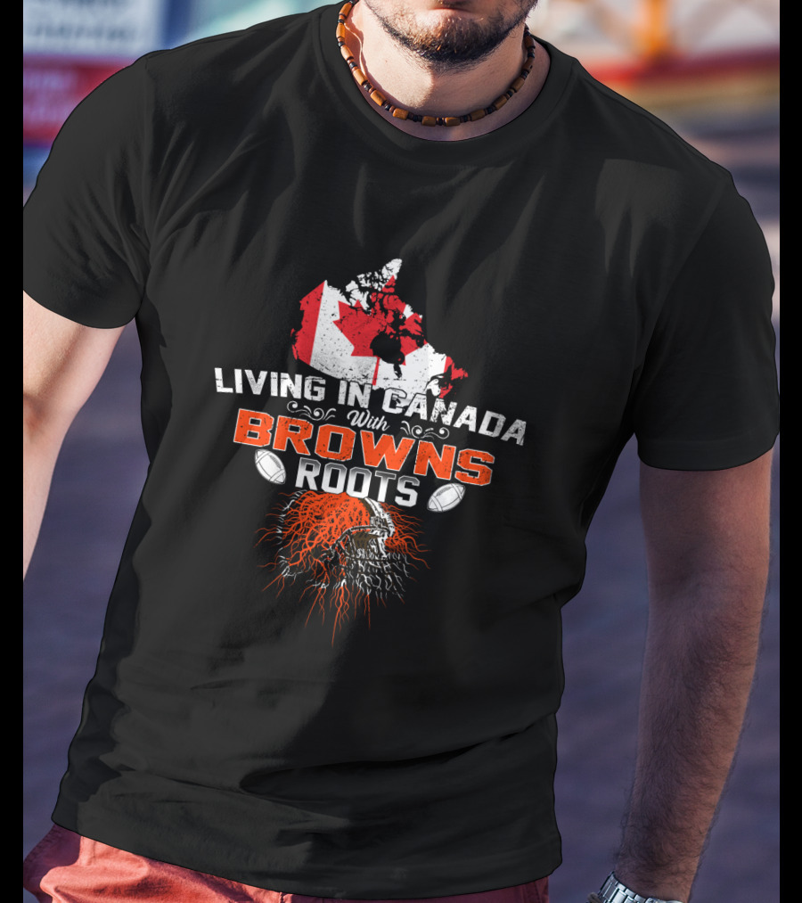 Living In Canada With Browns Football Roots And Flag Map T-Shirt