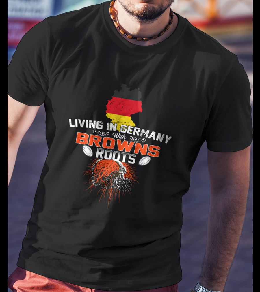 Living In Germany With Browns Roots And Football Helmet T-Shirt