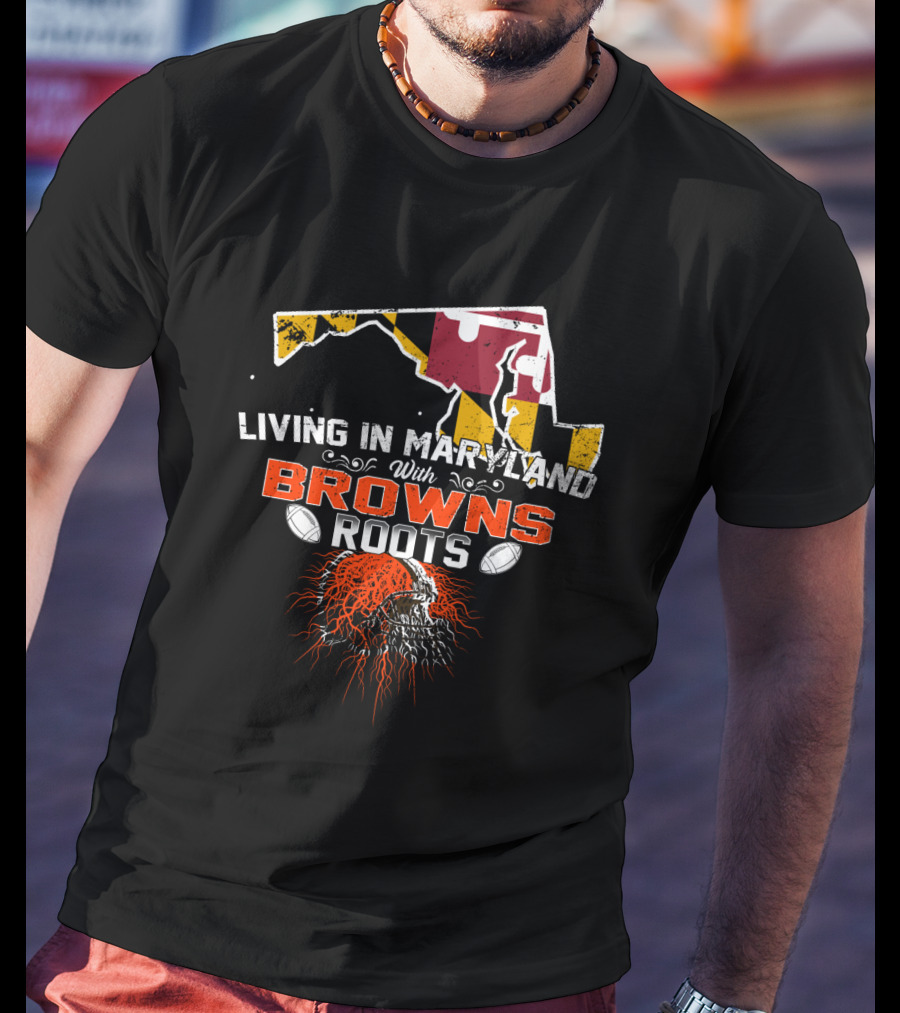 Living In Maryland With Browns Roots Football Skull Map T-Shirt