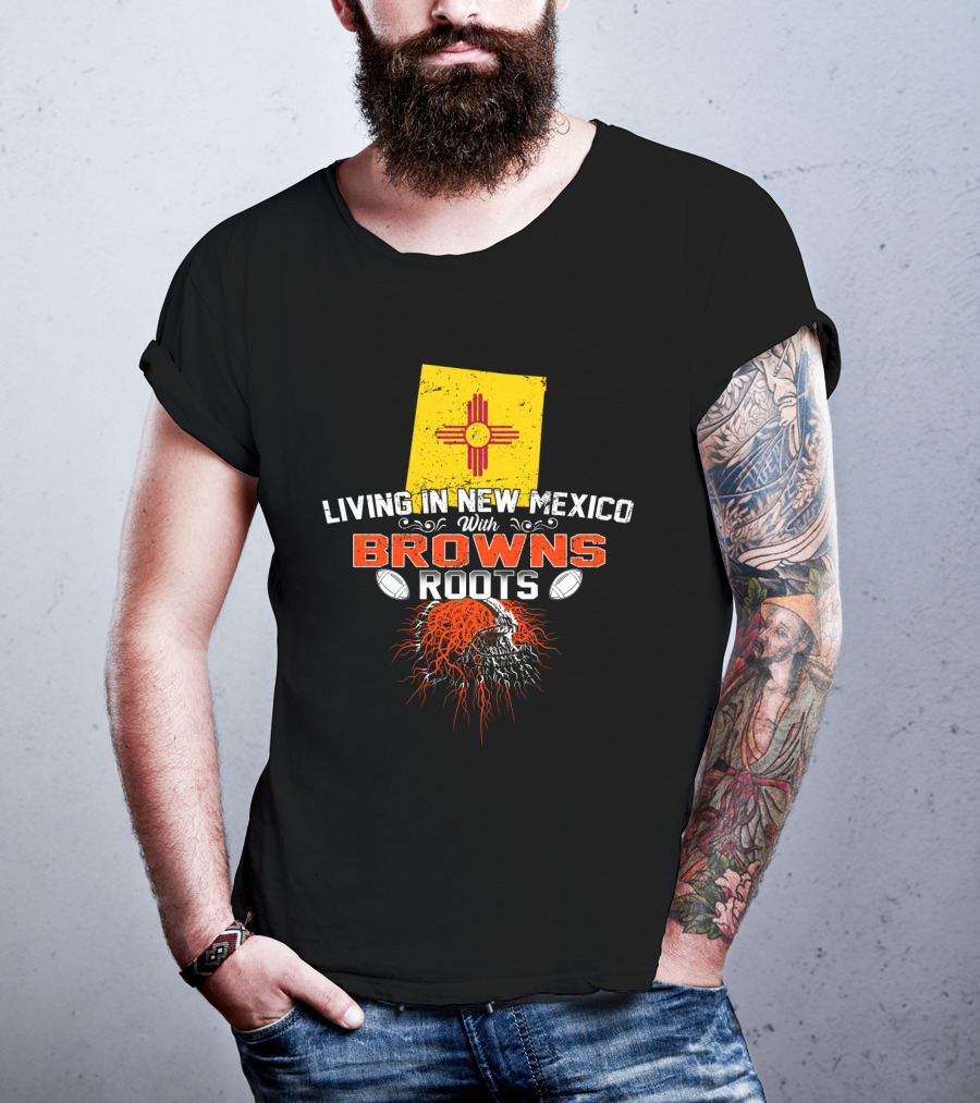 Living In New Mexico With Browns Roots Football Helmet Flag T-Shirt