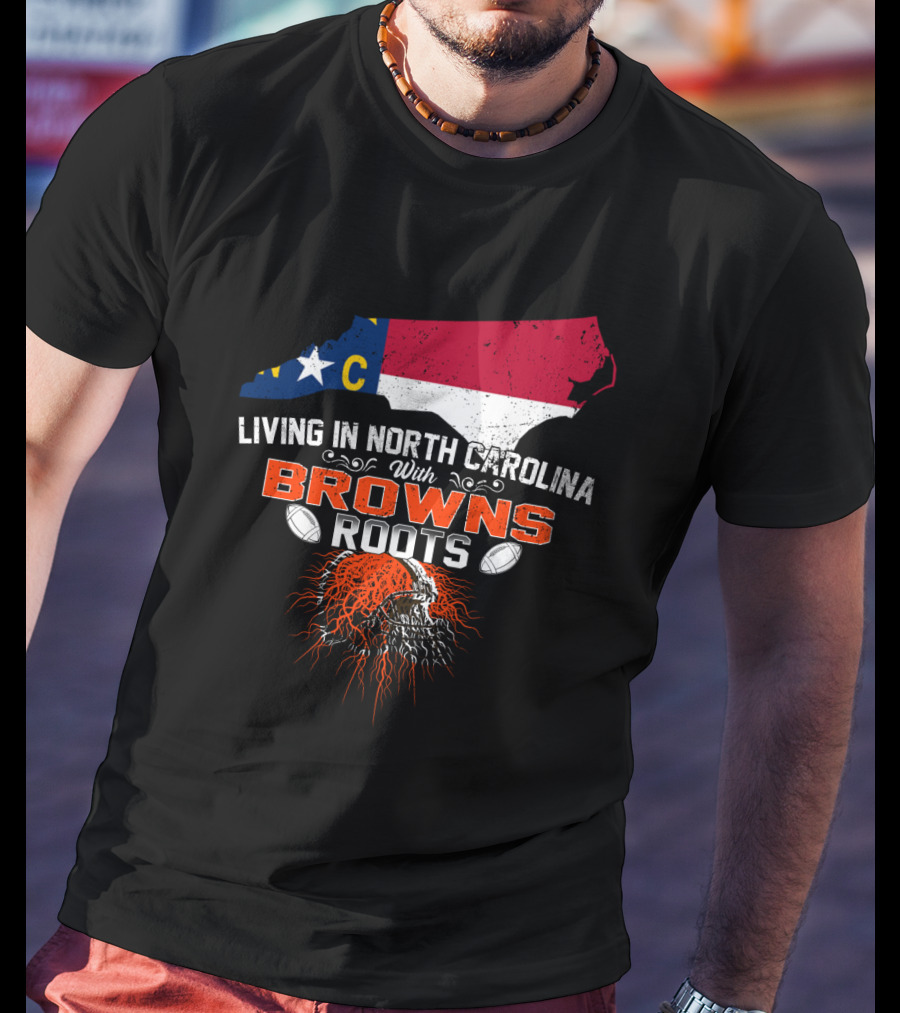 Living In North Carolina With Browns Roots Football Helmet T-Shirt