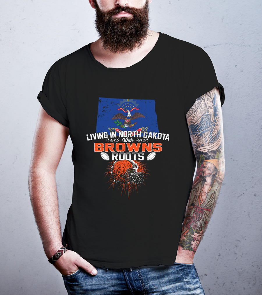Living In North Dakota With Browns Roots Football Pride Flag And Skull T-Shirt