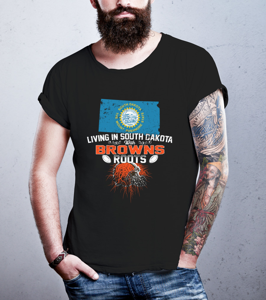 Living In South Dakota With Browns Roots Football Heritage T-Shirt